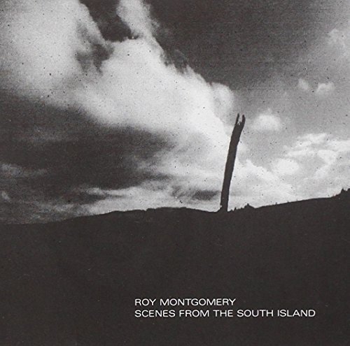Roy Montgomery/Scenes From The South Islands