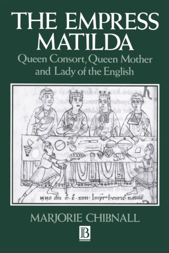 Marjorie Chibnall/Empress Matilda@ Queen Consort, Queen Mother and Lady of the Engli