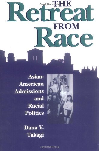 Dana Y. Takagi The Retreat From Race Asian American Admissions And Racial Politics 