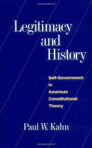 Paul W. Kahn Legitimacy And History Self Government In American Constitutional Theory Revised 