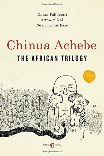 Appiah, Kwame Anthony Achebe, Chinua/The African Trilogy: Things Fall Apart; Arrow Of G
