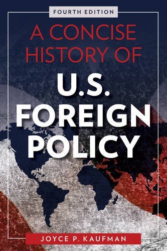 Joyce P. Kaufman A Concise History Of U.S. Foreign Policy Fourth E 0004 Edition; 