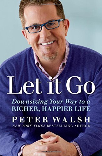 Peter Walsh/Let It Go@Downsizing Your Way to a Richer, Happier Life