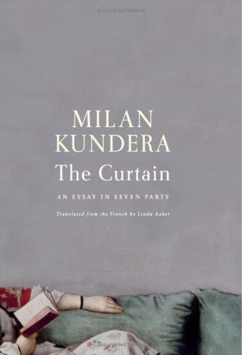 Milan Kundera/The Curtain: An Essay In Seven Parts