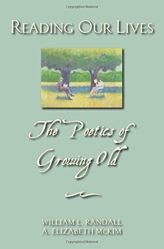 William L. Randall Reading Our Lives The Poetics Of Growing Old 