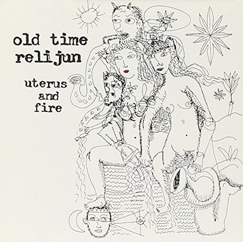Old Time Relijun/Uterus & Fire