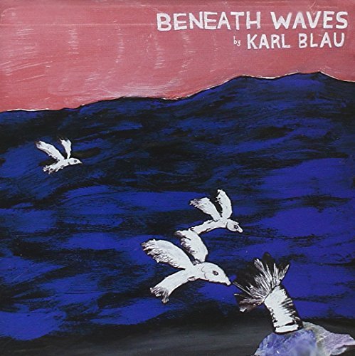 Karl Blau/Beneath Waves