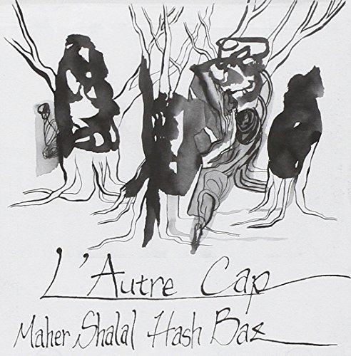 Maher Shalal Hash Baz/L'Autre Cap