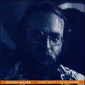 Michael Ballew/Daddy Don'T Live In Heaven@Import-Deu