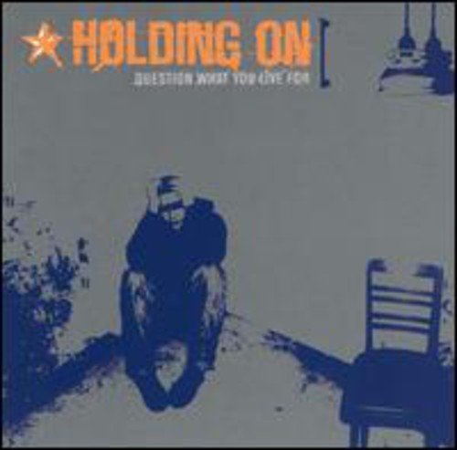 Holding On/Question What You Live For