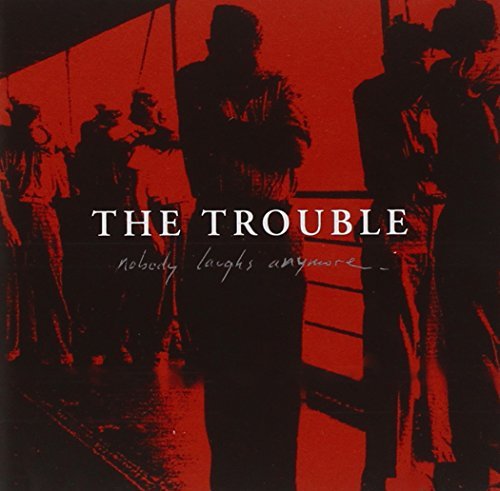 Trouble/Nobody Laughs Anymore