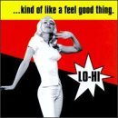 Lo-Hi/Kind Of Like A Feel Good Thing