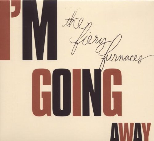 Fiery Furnaces/I'M Going Away