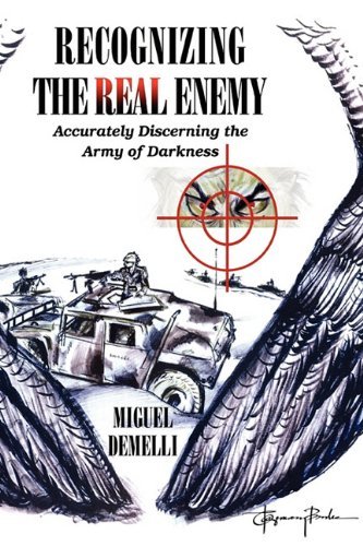 Miguel A. Demelli Recognizing The Real Enemy Accurately Discerning The Army Of Darkness 