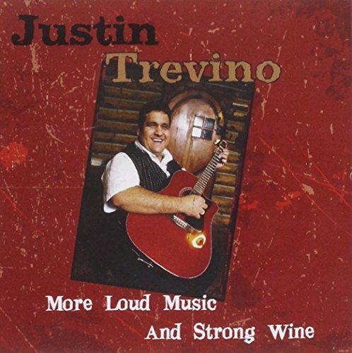 Justin Trevino/More Loud Music & Stong Wine-T