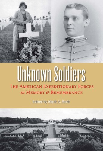 Mark A. Snell/Unknown Soldiers@ The American Expeditionary Forces in Memory and R