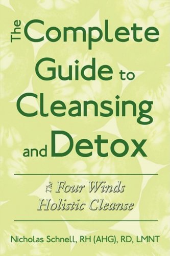 Nicholas Schnell The Complete Guide To Cleansing And Detox The Four Winds Holistic Cleanse 