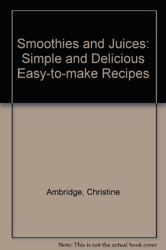 Christine Ambridge/Smoothies And Juices: Simple And Delicious Easy-To
