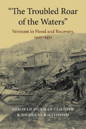 Deborah Pickman Clifford The Troubled Roar Of The Waters" Vermont In Flood And Recovery 1927 1931 