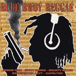 Rude Bwoy Reggae/Rude Bwoy Reggae@Ranks/Capelton/Bounty Killer