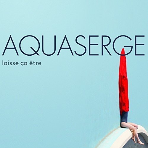 Aquaserge/Laisse Ca Etre@Import-Gbr