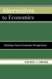 Clive Beed Alternatives To Economics Christian Socio Economic Perspectives 