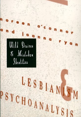Noreen O'connor Wild Desires And Mistaken Identities Lesbianism And Psychoanalysis 