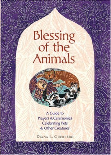 Diana L. Guerrero Blessing Of The Animals A Guide To Prayers & Ceremonies Celebrating Pets 