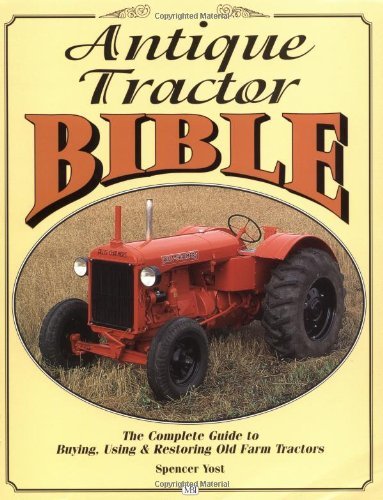 Spencer Yost Antique Tractor Bible The Complete Guide To Buyin 
