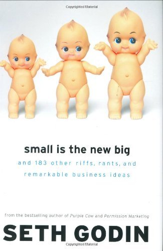 Seth Godin/Small Is the New Big@ And 183 Other Riffs, Rants, and Remarkable Busine
