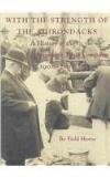 Field Horne With The Strength Of The Adirondacks A History Of The Adirondack Trust Company 1901 20 