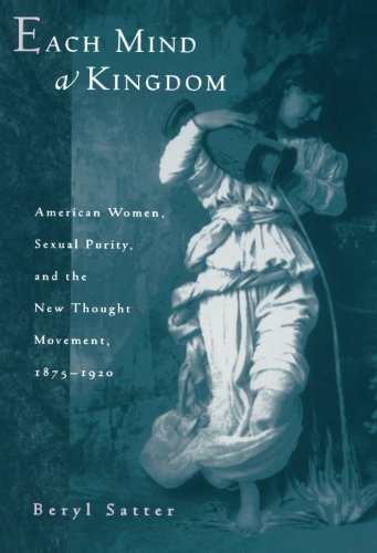 Beryl Satter Each Mind A Kingdom American Women Sexual Purity And The New Though 