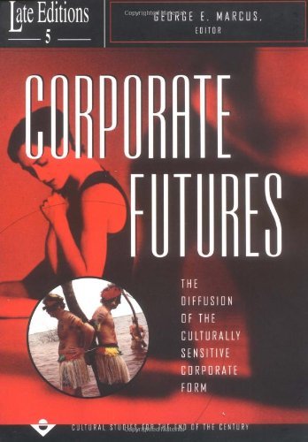 George E. Marcus Corporate Futures 5 The Diffusion Of The Culturally Sensitive Corpora 0002 Edition; 