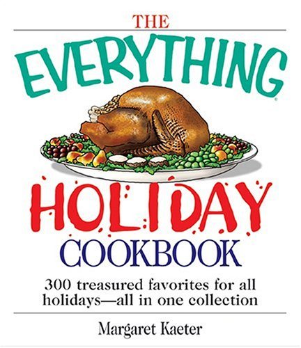 Margaret Kaeter The Everything Holiday Cookbook 300 Treasured Fav 