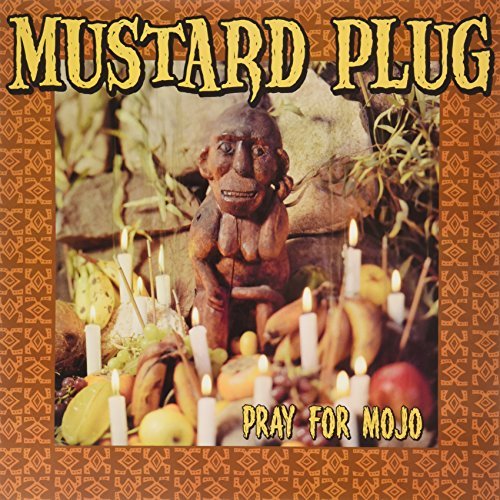 Mustard Plug/Pray For Mojo