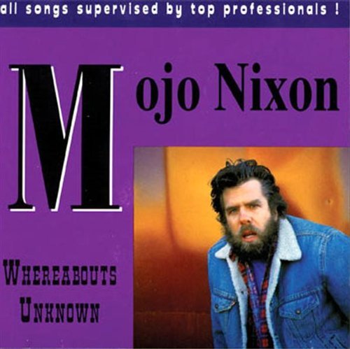 Mojo Nixon Whereabouts Unknown 