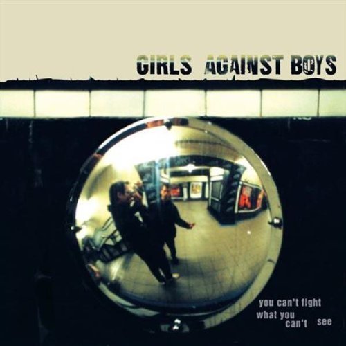 Girls Against Boys/You Can'T Fight What You Can'T See