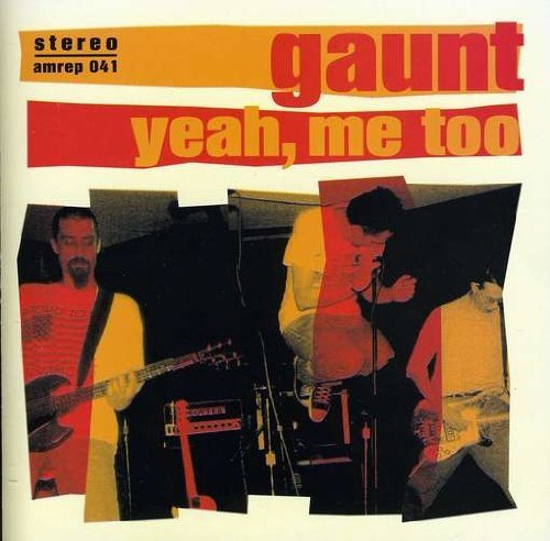 Gaunt/Yeah Me Too