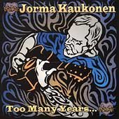 KAUKONEN,JORMA/TOO MANY YEARS