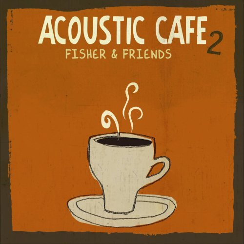 Fisher & Friends Vol. 2 Acoustic Cafe 