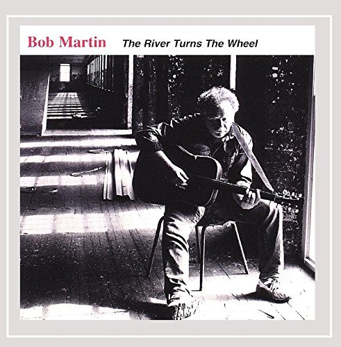 Bob Martin River Turns The Wheel 