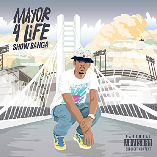 Show Banga/Mayor 4 Life@Explicit Version