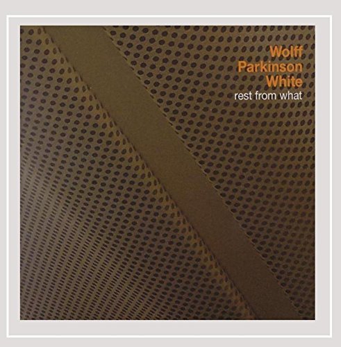 Wolff Parkinson White/Rest From What