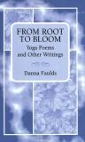 Danna Faulds From Root To Bloom Yoga Poems And Other Writings 