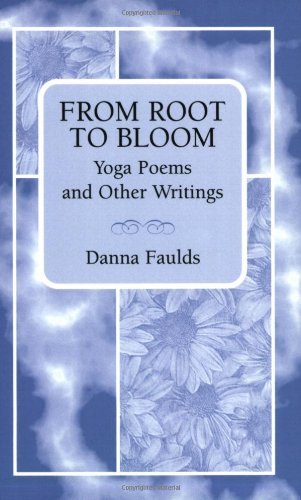 Danna Faulds From Root To Bloom Yoga Poems And Other Writings 