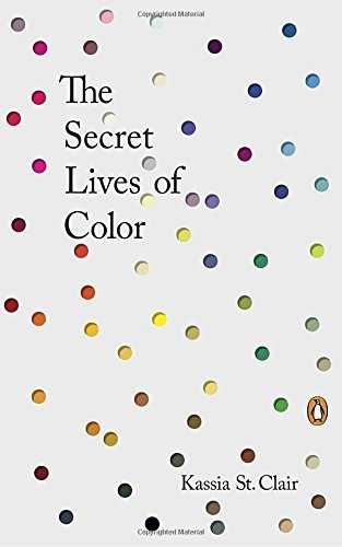 Kassia St Clair The Secret Lives Of Color 