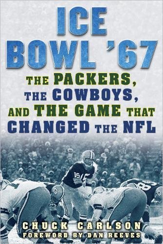 Chuck Carlson Ice Bowl '67 The Packers The Cowboys And The Game That Chang 
