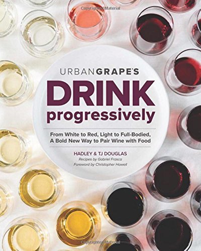 Hadley Douglas/Drink Progressively@ From White to Red, Light- To Full-Bodied, a Bold
