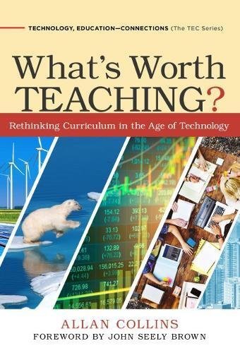 Allan Collins What's Worth Teaching? Rethinking Curriculum In The Age Of Technology 