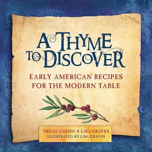 Tricia Cohen A Thyme To Discover Early American Recipes For The Modern Table 